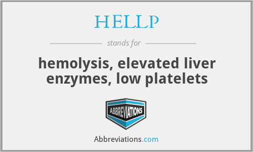 HELLP - hemolysis, elevated liver enzymes, low platelets