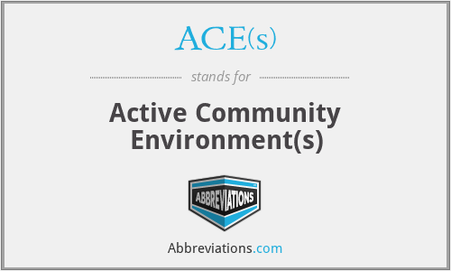 ACE(s) - Active Community Environment(s)