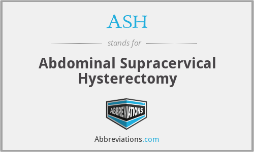ASH - Abdominal Supracervical Hysterectomy
