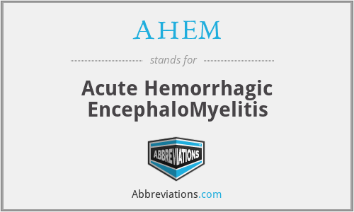 AHEM - Acute Hemorrhagic EncephaloMyelitis