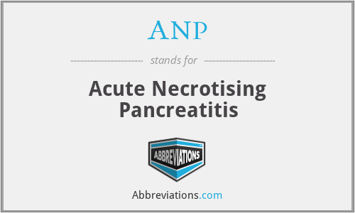 ANP - Acute Necrotising Pancreatitis