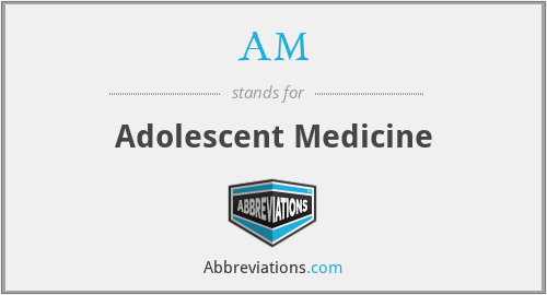 AM - Adolescent Medicine