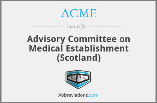ACME - Advisory Committee on Medical Establishment (Scotland)