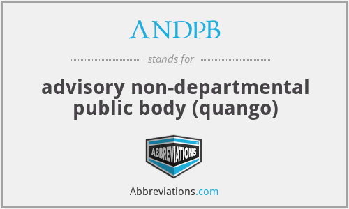ANDPB - advisory non-departmental public body (quango)
