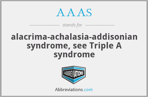 AAAS - alacrima-achalasia-addisonian syndrome, see Triple A syndrome