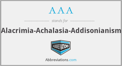 AAA - Alacrimia-Achalasia-Addisonianism