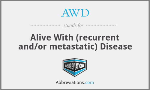 AWD - Alive With (recurrent and/or metastatic) Disease