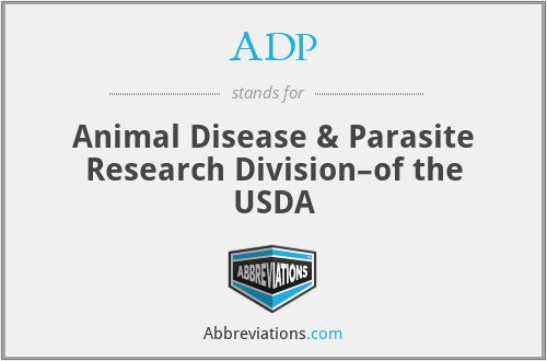 ADP - Animal Disease & Parasite Research Division–of the USDA