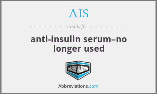 AIS - anti-insulin serum–no longer used