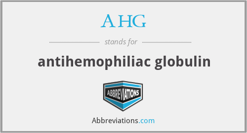 AHG - antihemophiliac globulin