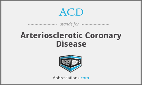 ACD - Arteriosclerotic Coronary Disease