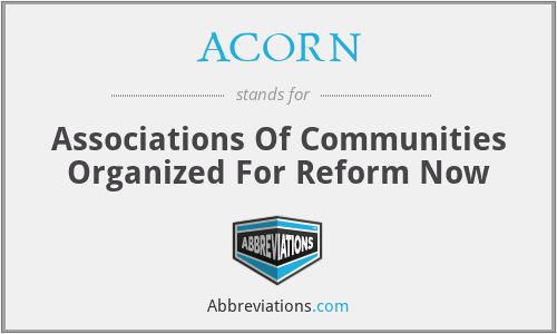 ACORN - Associations Of Communities Organized For Reform Now