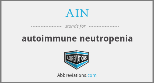 AIN - autoimmune neutropenia