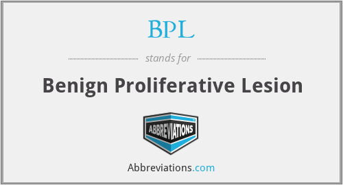 BPL - Benign Proliferative Lesion