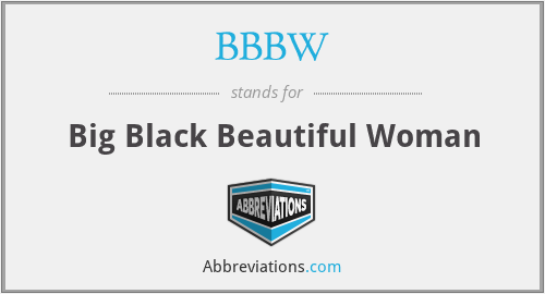 BBBW - Big Black Beautiful Woman