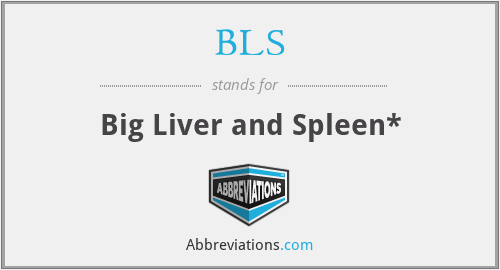 BLS - Big Liver and Spleen*