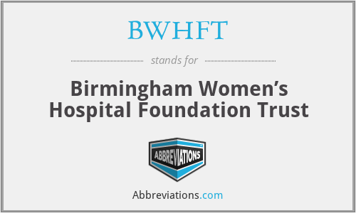 BWHFT - Birmingham Women’s Hospital Foundation Trust