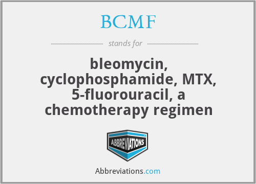 BCMF - bleomycin, cyclophosphamide, MTX, 5-fluorouracil, a chemotherapy regimen