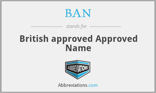 BAN - British approved Approved Name