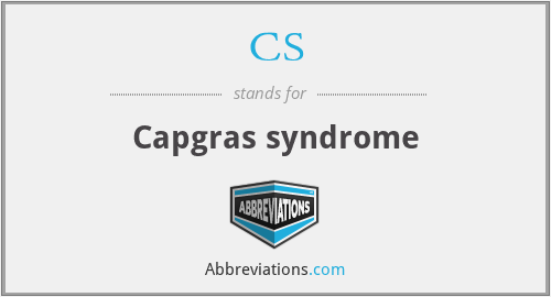 CS - Capgras syndrome
