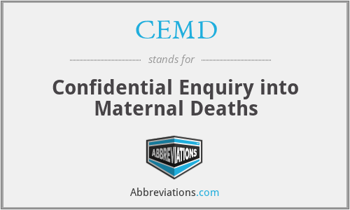CEMD - Confidential Enquiry into Maternal Deaths