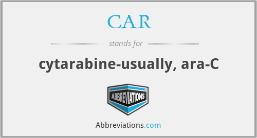 CAR - cytarabine-usually, ara-C