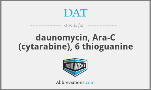 DAT - daunomycin, Ara-C (cytarabine), 6 thioguanine