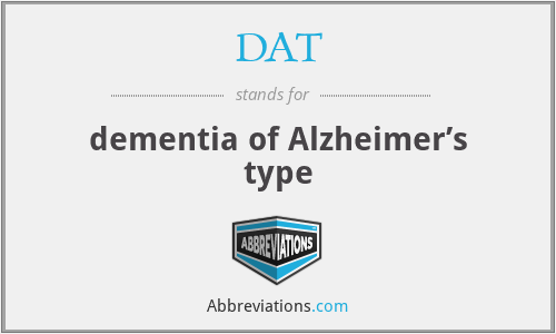 DAT - dementia of Alzheimer’s type