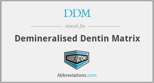 DDM - Demineralised Dentin Matrix