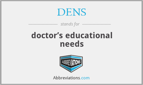 DENS - doctor’s educational needs
