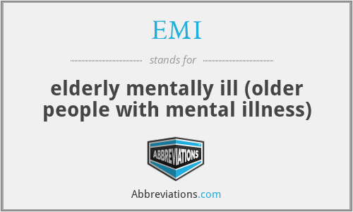 EMI - elderly mentally ill (older people with mental illness)