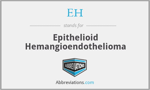 EH - Epithelioid Hemangioendothelioma