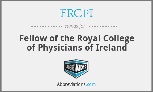 FRCPI - Fellow of the Royal College of Physicians of Ireland