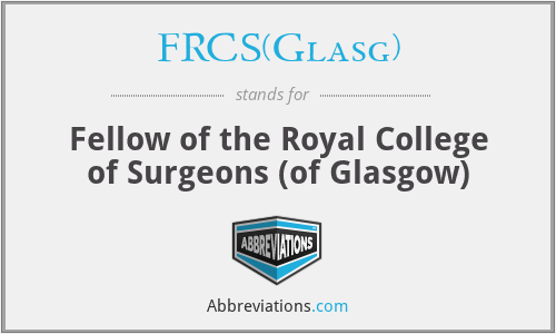 FRCS(Glasg) - Fellow of the Royal College of Surgeons (of Glasgow)