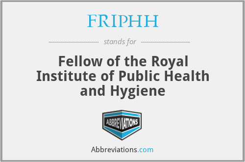 FRIPHH - Fellow of the Royal Institute of Public Health and Hygiene