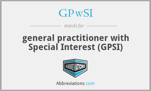 GPwSI - general practitioner with Special Interest (GPSI)