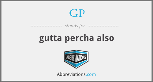 GP - gutta percha also