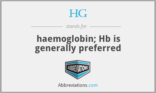 HG - haemoglobin; Hb is generally preferred