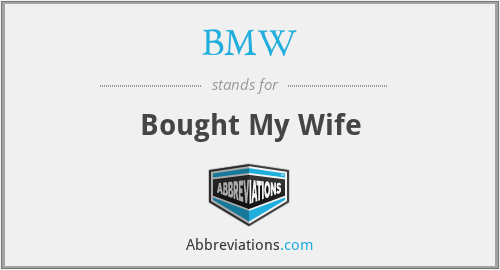BMW - Bought My Wife