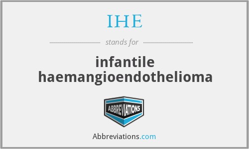 IHE - infantile haemangioendothelioma