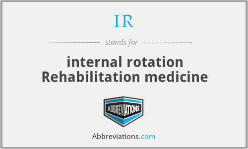 IR - internal rotation Rehabilitation medicine