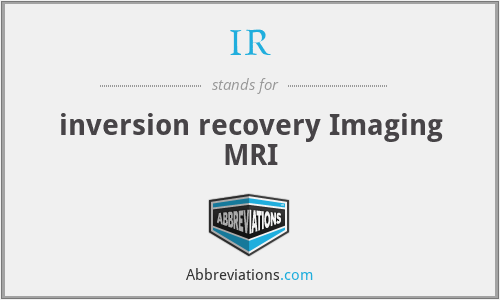 IR - inversion recovery Imaging MRI