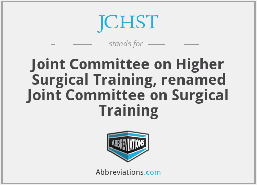 JCHST - Joint Committee on Higher Surgical Training, renamed Joint Committee on Surgical Training
