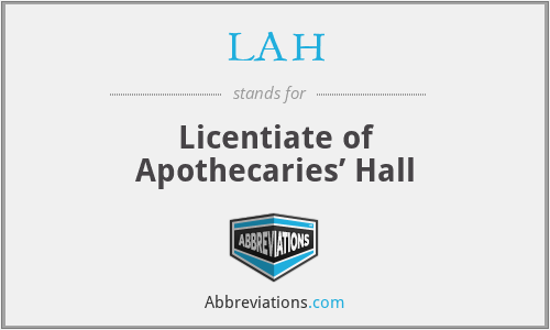 LAH - Licentiate of Apothecaries’ Hall