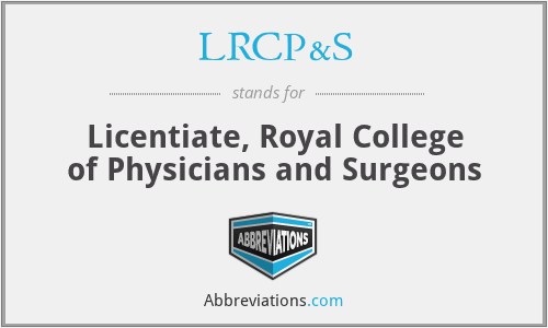 LRCP&S - Licentiate, Royal College of Physicians and Surgeons
