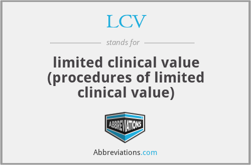 LCV - limited clinical value (procedures of limited clinical value)