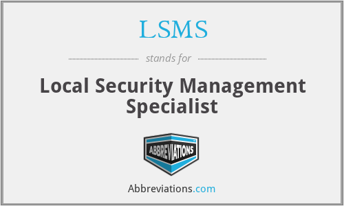 LSMS - Local Security Management Specialist