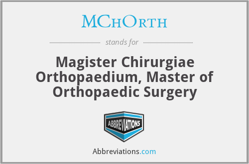 MChOrth - Magister Chirurgiae Orthopaedium, Master of Orthopaedic Surgery