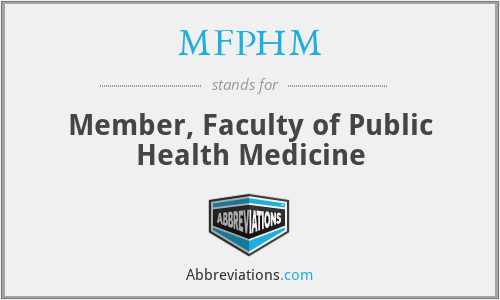 MFPHM - Member, Faculty of Public Health Medicine