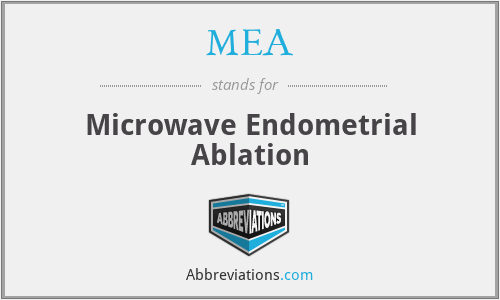 MEA - Microwave Endometrial Ablation